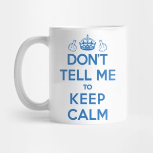 Dont Tell Me to Keep Calm (Blue) [Roufxis-Tp] Mug